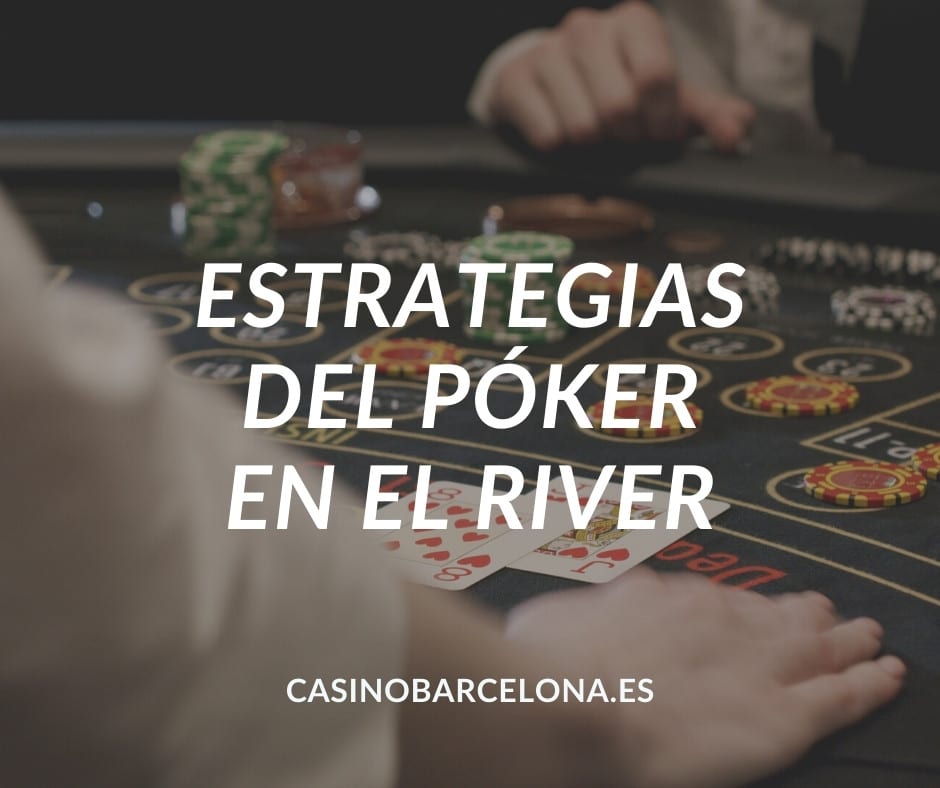 Estrategias del póker en el river - Post CasinoBarcelona.es